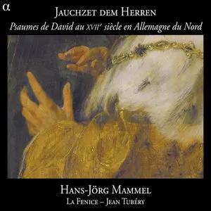 Pochette de Jauchzet dem Herren: Les Psaumes de David au XVIIe siècle en Allemagne du Nord de Hans-Jörg Mammel - Ensemble La Fenice - Jean Tubéry