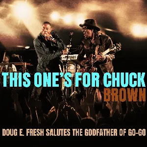 Pochette This One’s For Chuck Brown: Doug E. Fresh Salutes The Godfather of Go‐Go