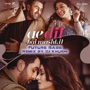 Pochette de Ae Dil Hai Mushkil (Future Bass remix by DJ Khushi) de Amitabh Bhattacharya - Pritam - Arijit Singh