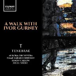 Pochette de A Walk with Ivor Gurney de Nigel Short - Tenebrae - Sarah Connolly