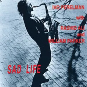Pochette de Sad Life de Ivo Perelman - William Parker