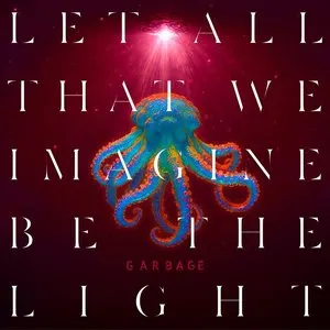 Pochette de Let All That We Imagine Be the Light de Garbage