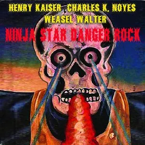 Pochette de Ninja Star Danger Rock de Henry Kaiser - Weasel Walter