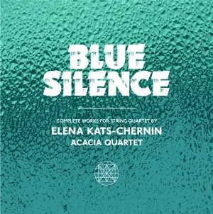 Pochette de Blue Silence: Complete Works for String Quartet by Elena Kats-Chernin de Elena Kats‐Chernin