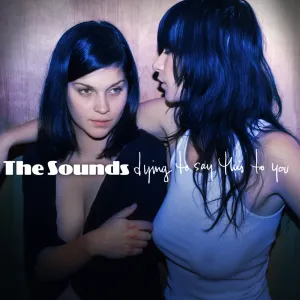 Pochette de Dying to Say This to You de The Sounds