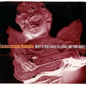 Pochette de Why'd You Have to Leave Me This Way? de Icecream Hands