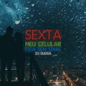 Pochette de Sexta Meu Celular Fica Sem Sinal de DJ Guuga