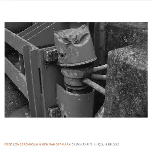Pochette de Consequent Duos: Series 2d de Fred Lonberg-Holm - Ken Vandermark