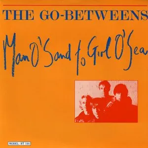 Pochette de Man O’Sand to Girl O’Sea de The Go‐Betweens
