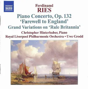 Pochette de Piano Concerto, op. 132 “Farewell to England” / Grand Variations on “Rule Britannia” de Uwe Grodd - Royal Liverpool Philharmonic Orchestra - Ferdinand Ries
