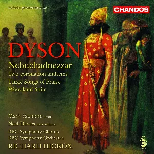 Pochette de Nebuchadnezzar / Two Coronation Anthems / Three Songs of Praise / Woodland Suite de Sir George Dyson - BBC Symphony Orchestra - Mark Padmore - Neal Davies - Richard Hickox - BBC Symphony Chorus