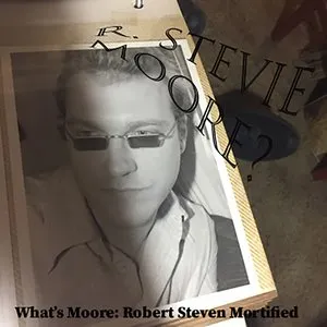 Pochette de What's Moore: Robert Steven Mortified de R. Stevie Moore