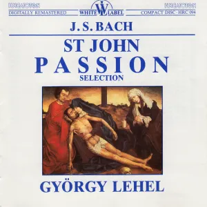 Pochette de St John Passion: Selection de Johann Sebastian Bach - György Lehel