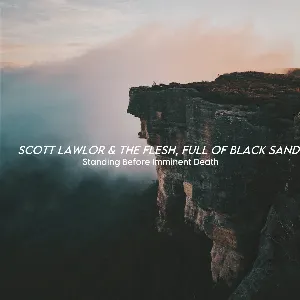 Pochette de Standing Before Imminent Death de Scott Lawlor - The Flesh, Full of Black Sand
