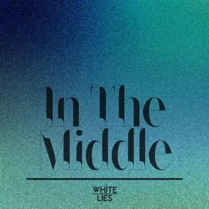 Pochette de In the Middle de White Lies