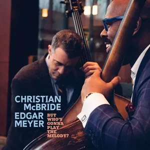 Pochette de But Who's Gonna Play the Melody? de Christian McBride - Edgar Meyer