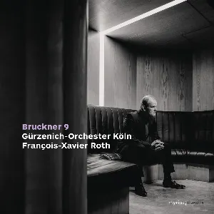 Pochette de Bruckner 9 de François‐Xavier Roth - Gürzenich-Orchester Köln - Anton Bruckner