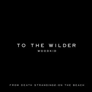 Pochette de To the Wilder (From “DEATH STRANDING 2: ON THE BEACH” Soundtrack) de Woodkid