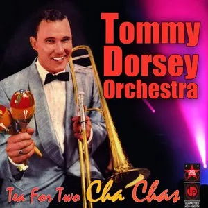 Pochette de Tea for Two Cha Chas de Tommy Dorsey and His Orchestra
