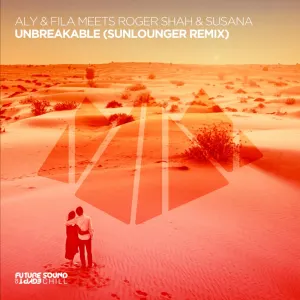 Pochette de Unbreakable (Sunlounger Remix) de Aly & Fila - Roger Shah - Susana