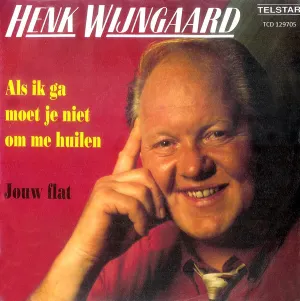 Pochette de Als ik ga moet je niet om me huilen / Jouw flat de Henk Wijngaard
