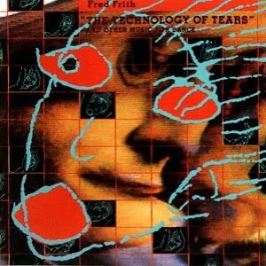 Pochette de The Technology Of Tears de Fred Frith