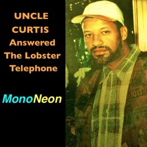 Pochette de Uncle Curtis Answered the Lobster Telephone de MonoNeon
