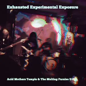 Pochette de Exhausted Experimental Exposure de Acid Mothers Temple & The Melting Paraiso U.F.O.