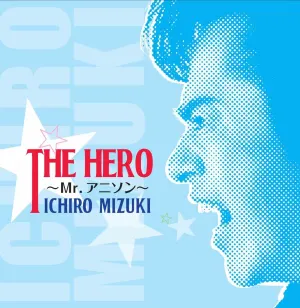 Pochette de THE HERO～Mr.アニソン～ de Ichirō Mizuki