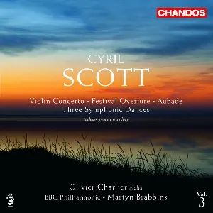 Pochette de Violon Concerto / Festival Overture / Aubade / Three Symphonic Dances de Cyril Scott - Martyn Brabbins - BBC Philharmonic - Olivier Charlier