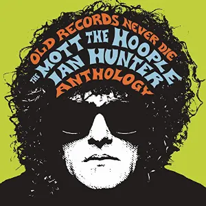 Pochette Old Records Never Die: The Mott the Hoople / Ian Hunter Anthology