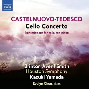 Pochette de Cello Concerto / Transcriptions for Cello and Piano de Mario Castelnuovo‐Tedesco - Kazuki Yamada - Houston Symphony