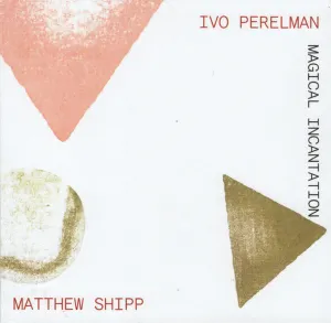 Pochette de Magical Incantation de Ivo Perelman - Matthew Shipp
