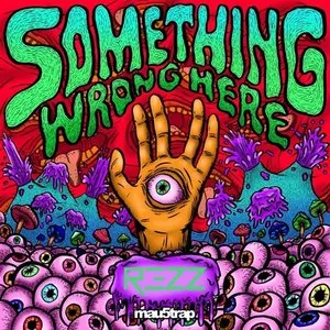 Pochette de Something Wrong Here de REZZ
