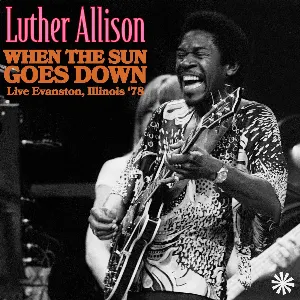 Pochette de When The Sun Goes Down (Live Evanston, Illinois 78') de Luther Allison