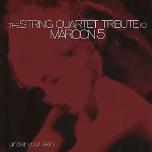 Pochette Under Your Skin: The String Quartet Tribute to Maroon 5