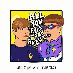 Pochette de All You Ever Talk About de Oliver Tree - Whethan