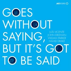 Pochette de Goes Without Saying, but It’s Got to Be Said de William Parker - Hamid Drake