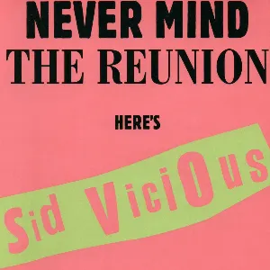 Pochette Never Mind the Reunion Here's Sid Vicious