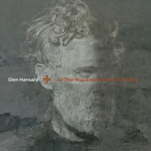 Pochette de All That Was East Is West of Me Now de Glen Hansard