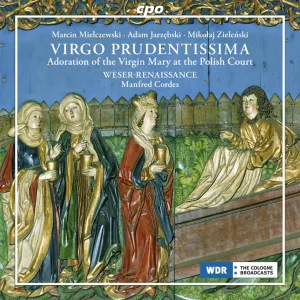 Pochette de Virgo Prudentissima: Adoration of the Virgin Mary at the Polish Court de Manfred Cordes - Weser-Renaissance Bremen