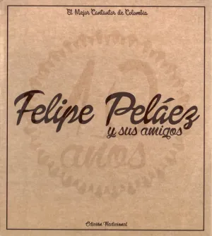 Pochette de Felipe Peláez y sus amigos: 10 años de Felipe Peláez