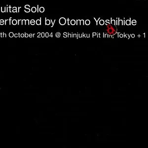Pochette de Guitar Solo: 12 October 2004 @ Shinjuku Pit Inn, Tokyo + 1 de Otomo Yoshihide