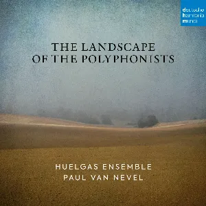 Pochette de The Landscape of the Polyphonists de Huelgas Ensemble - Paul Van Nevel