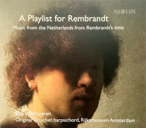 Pochette de A Playlist For Rembrandt (Music From The Netherlands From Rembrandt's Time) de Bob van Asperen