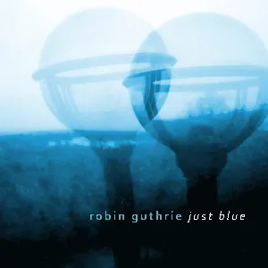 Pochette de Just Blue de Robin Guthrie