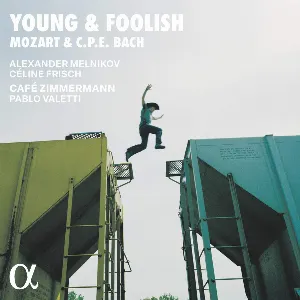Pochette de Young & Foolish de Café Zimmermann - Wolfgang Amadeus Mozart - Alexander Melnikov - Carl Philipp Emanuel Bach