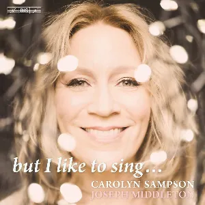 Pochette de But I Like to Sing... de Carolyn Sampson - Joseph Middleton