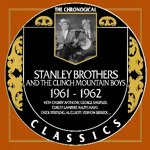 Pochette de The Chronogical Classics: Stanley Brothers and The Clinch Mountain Boys 1961-1962 de The Stanley Brothers - The Clinch Mountain Boys