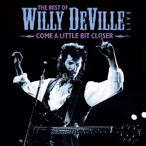 Pochette Come A Little Bit Closer - The Best Of Willy DeVille Live